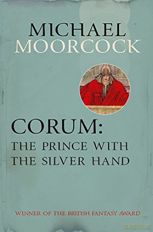 Corum: The Prince With the Silver Hand (Moorcocks Multiverse) - Michael Moorcock [KSIĄŻKA]