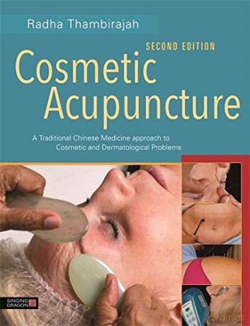 Cosmetic Acupuncture, Second Edition: A Traditional Chinese Medicine Approach to Cosmetic and Dermatological Problems - Radha Thambirajah [KSIĄŻKA]