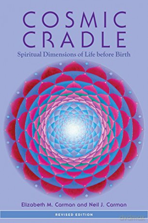Cosmic Cradle: Spiritual Dimensions of Life Before Birth - Elizabeth M. Carman [KSIĄŻKA]