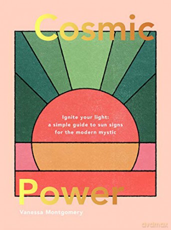 Cosmic Power: Ignite your light - a simple guide to sun signs for the modern mystic - Vanessa Montgomery [KSIĄŻKA]