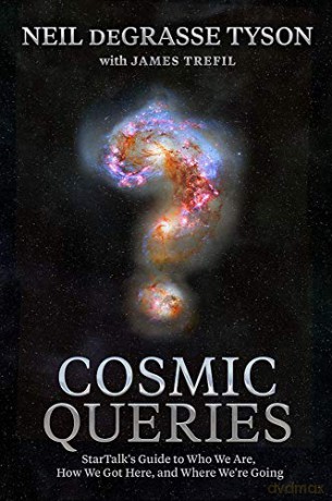 Cosmic Queries: StarTalk's Guide to Who We Are, How We Got Here, and Where We're Going - Neil deGrasse Tyson [KSIĄŻKA]