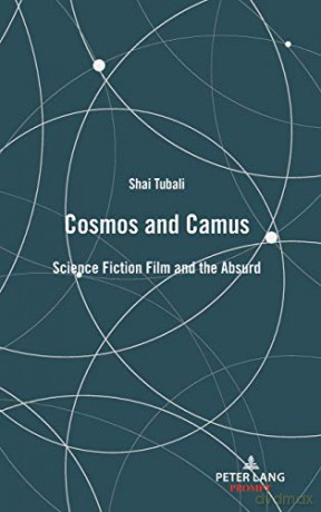 Cosmos and Camus; Science Fiction Film and the Absurd - Shai Tubali [KSIĄŻKA]