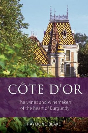 Côte-d'Or: The wines and winemakers of the heart of Burgundy (The Infinite Ideas Classic Wine Library) - Raymond Blake [KSIĄŻKA]