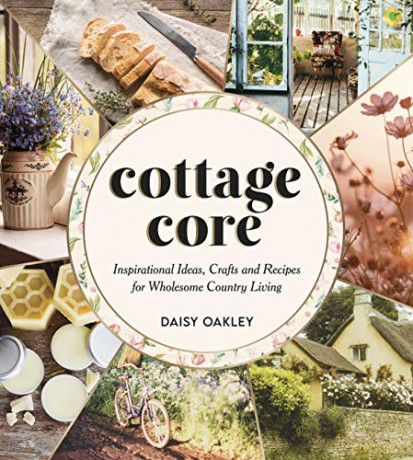 Cottagecore: Inspirational Ideas, Crafts and Recipes for Wholesome Country Living - Daisy Oakley [KSIĄŻKA]