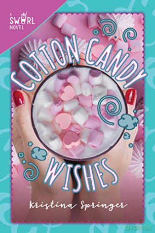 Cotton Candy Wishes: A Swirl Novel: Volume 6 - Kristina Springer [KSIĄŻKA]