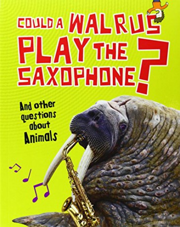 Could a Walrus Play the Saxophone: And other questions about Animals (Questions You Never Thought You'd Ask) - Paul Mason [KSIĄŻKA]