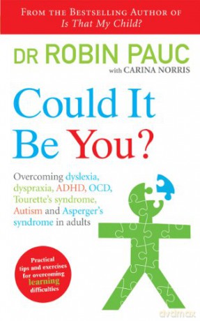Could It Be You: Overcoming dyslexia, dyspraxia, ADHD, OCD, Tourette's syndrome, Autism and Asperger's syndrome in adults - Dr Robin Pauc [KSIĄŻKA]