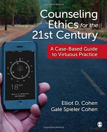 Counseling Ethics for the 21st Century: A Case-Based Guide to Virtuous Practice - Elliot D. Cohen [KSIĄŻKA]