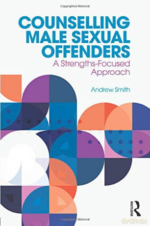 Counselling Male Sexual Offenders: A Strengths-Focused Approach - Andrew Smith [KSIĄŻKA]