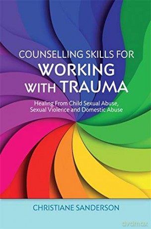Counselling Skills for Working with Trauma: Healing From Child Sexual Abuse, Sexual Violence and Domestic Abuse (Essential Skills for Counselling) - Christiane Sanderson [KSIĄŻKA]