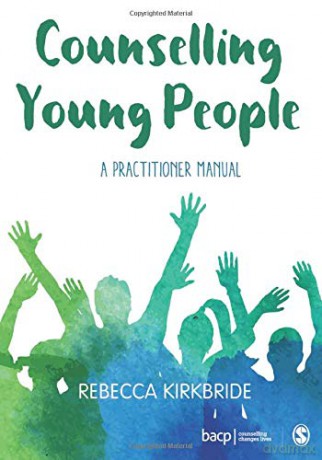 Counselling Young People: A Practitioner Manual - Rebecca Kirkbride [KSIĄŻKA]