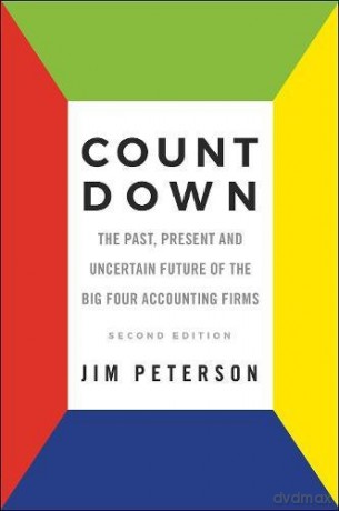 Count Down: The Past, Present and Uncertain Future of the Big Four Accounting Firms: The Past, Present and Uncertain Future of the Big Four Accounting Firms - Second Edition - Jim Peterson [KSIĄŻKA]