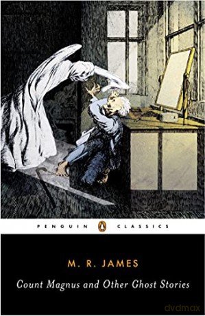 Count Magnus and Other Ghost Stories: The Complete Ghost Stories of M. R. James, Volume 1 (Penguin Classics) - M. R. James [KSIĄŻKA]