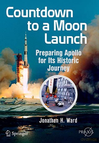 Countdown to a Moon Launch: Preparing Apollo for Its Historic Journey (Springer Praxis Books) - Jonathan H. H. Ward [KSIĄŻKA]