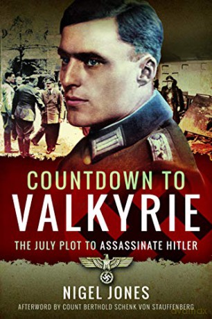 Countdown to Valkyrie: The July Plot to Assassinate Hitler - Nigel Jones [KSIĄŻKA]