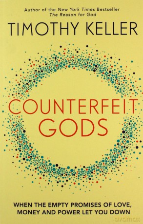 Counterfeit Gods: When the Empty Promises of Love, Money and Power Let You Down - Timothy Keller [KSIĄŻKA]