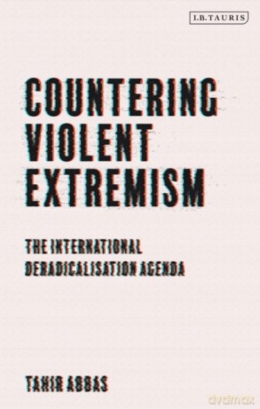 Countering Violent Extremism: The International Deradicalization Agenda - Tahir Abbas [KSIĄŻKA]