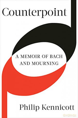 Counterpoint: A Memoir of Bach and Mourning - Philip Kennicott [KSIĄŻKA]