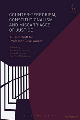 Counter-terrorism, Constitutionalism and Miscarriages of Justice: A Festschrift for Professor Clive Walker - Genevieve Lennon [KSIĄŻKA]