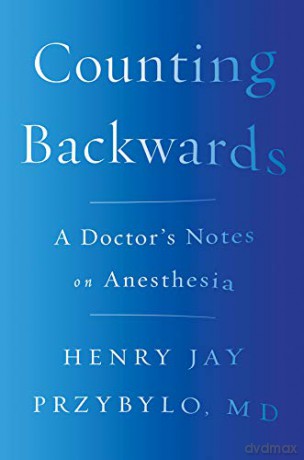 Counting Backwards: A Doctor's Notes on Anesthesia - Henry Jay Przybylo [KSIĄŻKA]