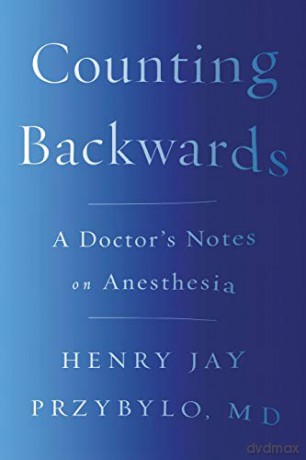 Counting Backwards: A Doctor's Notes on Anesthesia - Henry Jay Przybylo [KSIĄŻKA]
