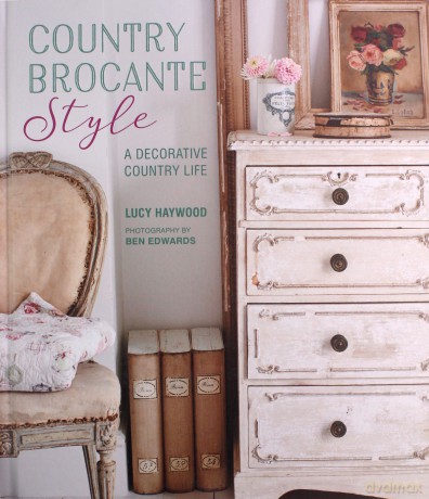Country Brocante Style: Where English Country Meets French Vintage - Lucy Haywood [KSIĄŻKA]