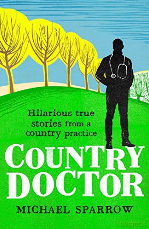 Country Doctor: Hilarious True Stories from a Rural Practice (The Country Doctor series) - Michael Sparrow [KSIĄŻKA]