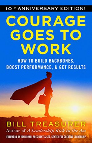 Courage Goes to Work: How to Build Backbones, Boost Performance, and Get Results - Bill Treasurer [KSIĄŻKA]