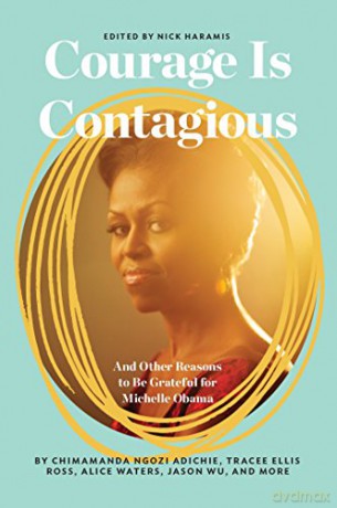 Courage is Contagious: To Michelle Obama, with Love: And Other Reasons to Be Grateful for Michelle Obama - Nicholas Haramis [KSIĄŻKA]