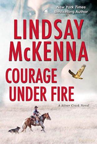Courage Under Fire: A Riveting Novel of Romantic Suspense: 2 (Silver Creek) - Lindsay McKenna [KSIĄŻKA]