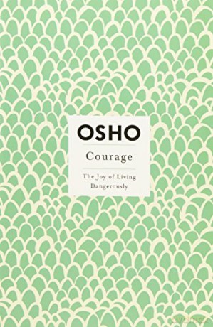 Courage: the Joy of Living Dangerously (Insights for a New Way of Living) (Osho Insights for a New Way of Living) [KSIĄŻKA]