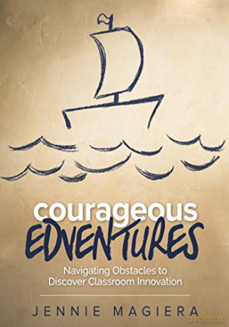 Courageous Edventures: Navigating Obstacles to Discover Classroom Innovation (Corwin Teaching Essentials) - Jennie Magiera [KSIĄŻKA]