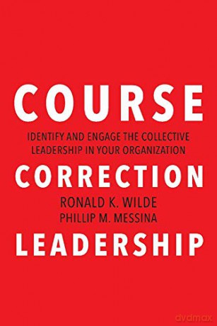 Course Correction Leadership: Identify and Engage the Collective Leadership in Your Organization - Ronald K. Wilde [KSIĄŻKA]