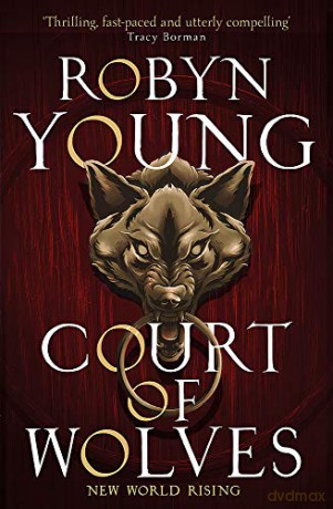 Court of Wolves: New World Rising Series Book 2 (New World Rising 2) - Robyn Young [KSIĄŻKA]
