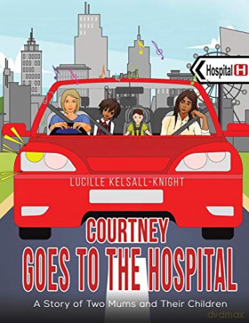 Courtney Goes to the Hospital: A Story of Two Mums and Their Children - Lucille Kelsall-Knight [KSIĄŻKA]