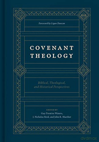 Covenant Theology: Biblical, Theological, and Historical Perspectives - Guy Prentiss Waters [KSIĄŻKA]