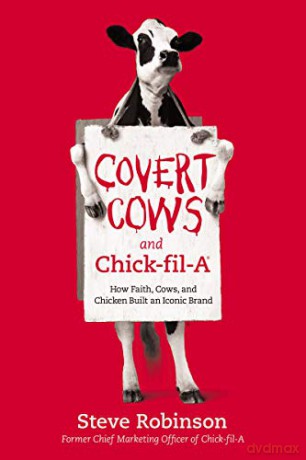 Covert Cows and Chick-fil-A: How Faith, Cows, and Chicken Built an Iconic Brand - Steve Robinson [KSIĄŻKA]