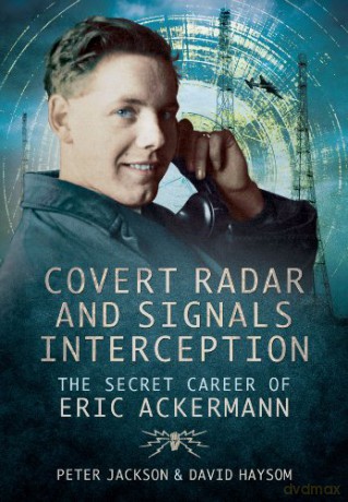 Covert Radar and Signals Interception: The Secret Career of Eric Ackermann - Peter Jackson [KSIĄŻKA]