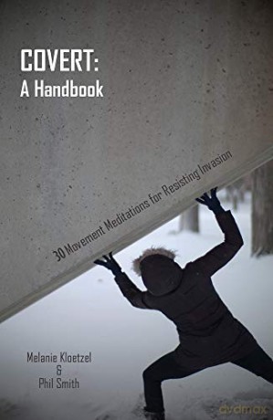 Covert: A Handbook: 30 Movement Meditations for Resisting Invasion [KSIĄŻKA]