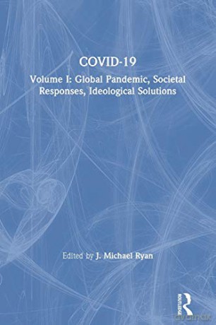 COVID-19: Volume I: Global Pandemic, Societal Responses, Ideological Solutions (The COVID-19 Pandemic Series) - J. Michael Ryan [KSIĄŻKA]
