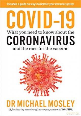 Covid-19: What you need to know about the Coronavirus and the race for the vaccine: Everything You Need to Know About Coronavirus and the Race for the Vaccine - Dr Michael Mosley [KSIĄŻKA]