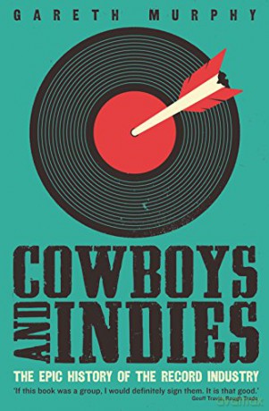 Cowboys and Indies: The Epic History of the Record Industry - Gareth Murphy [KSIĄŻKA]