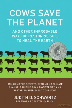 Cows Save the Planet: And Other Improbable Ways of Restoring Soil to Heal the Earth - Judith Schwartz [KSIĄŻKA]