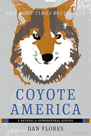 Coyote America: A Natural and Supernatural History - Dan Flores [KSIĄŻKA]