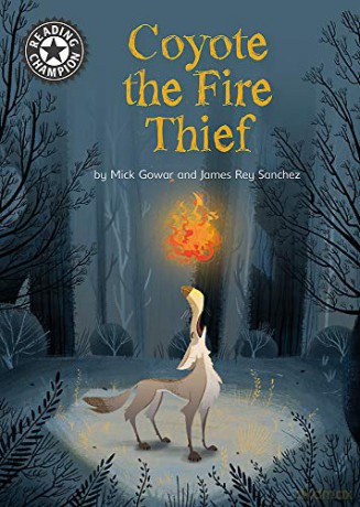 Coyote the Fire Thief: Independent Reading 15 (Reading Champion) - Mick Gowar [KSIĄŻKA]