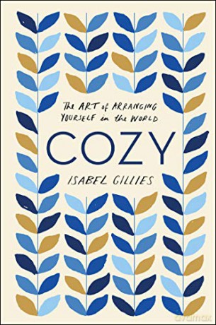 Cozy: The Art of Arranging Yourself in the World - Isabel Gillies [KSIĄŻKA]
