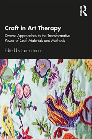 Craft in Art Therapy: Diverse Approaches to the Transformative Power of Craft Materials and Methods - Lauren Leone [KSIĄŻKA]
