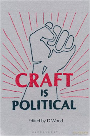 Craft is Political: Economic, Social and Technological Contexts - D Wood [KSIĄŻKA]