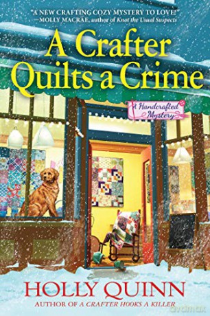 Crafter Quilts A Crime, A: A Handcrafted Mystery: 3 - Holly Quinn [KSIĄŻKA]