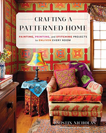 Crafting A Patterned Home: Painting, Printing, and Stitching Projects to Enliven Every Room - Kristin Nicholas [KSIĄŻKA]
